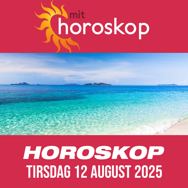 Daglig horoskop for Tirsdag 12 August 2025
