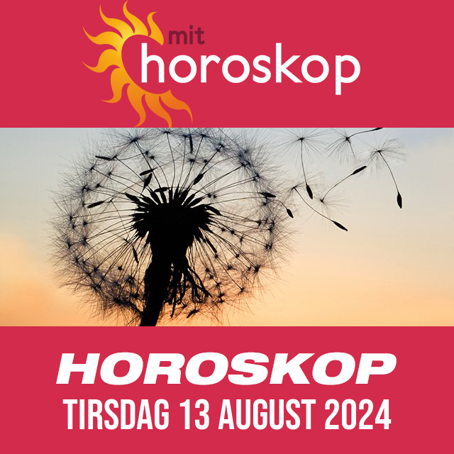 Daglig horoskop for Tirsdag 13 August 2024